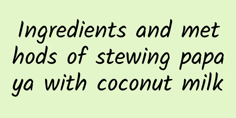 Ingredients and methods of stewing papaya with coconut milk