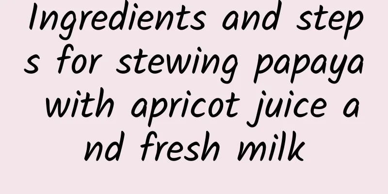 Ingredients and steps for stewing papaya with apricot juice and fresh milk