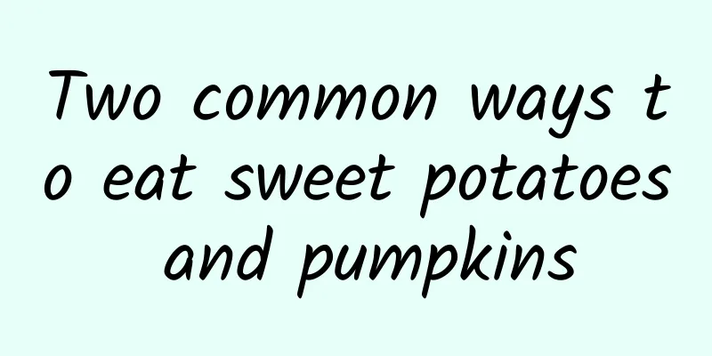 Two common ways to eat sweet potatoes and pumpkins