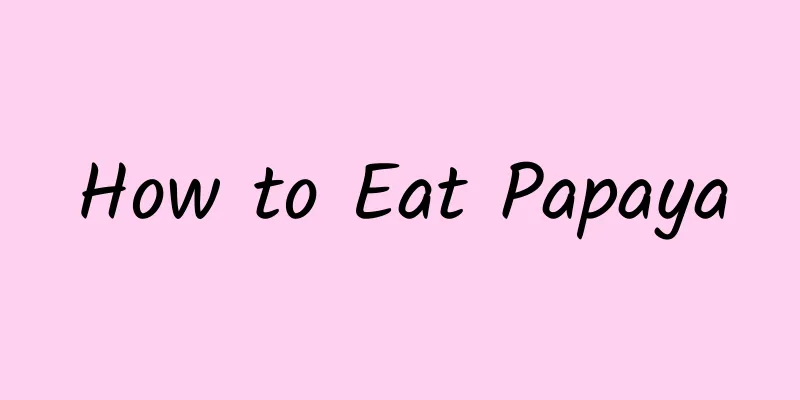 How to Eat Papaya