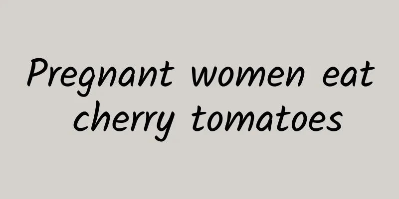 Pregnant women eat cherry tomatoes