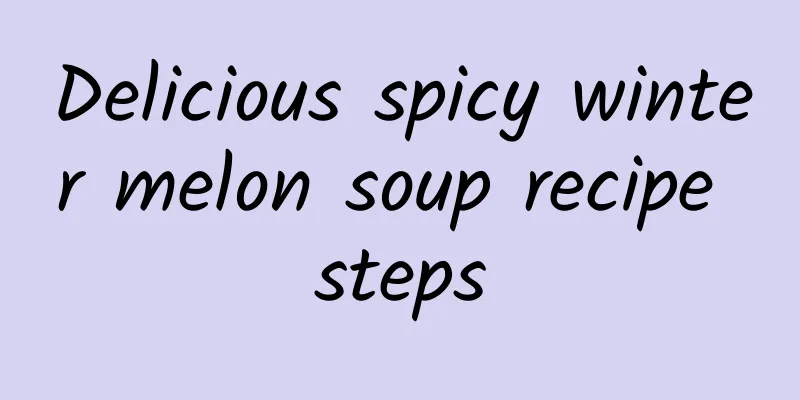 Delicious spicy winter melon soup recipe steps