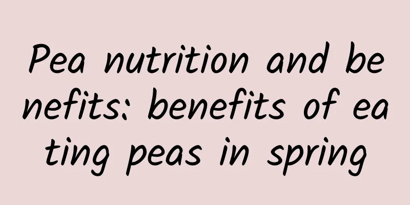 Pea nutrition and benefits: benefits of eating peas in spring