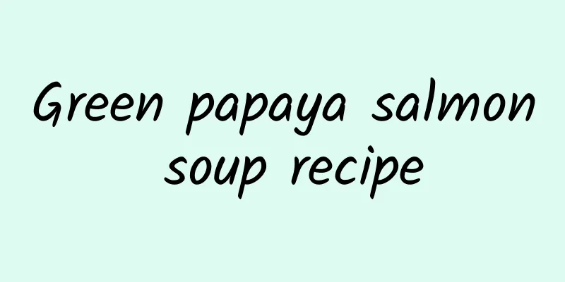 Green papaya salmon soup recipe