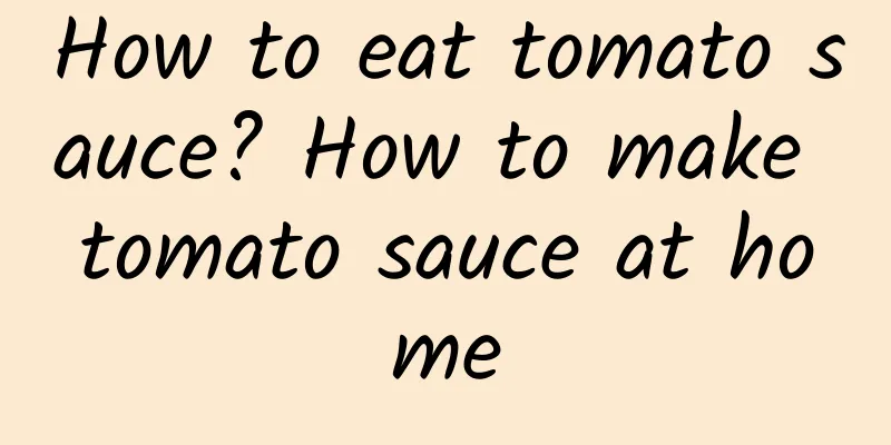 How to eat tomato sauce? How to make tomato sauce at home