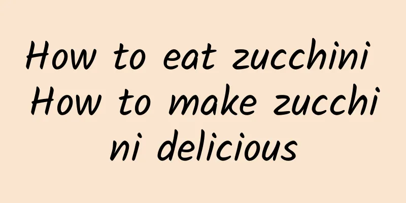 How to eat zucchini How to make zucchini delicious