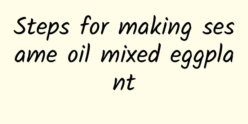 Steps for making sesame oil mixed eggplant