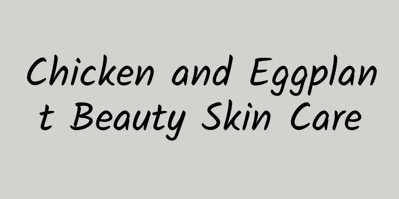 Chicken and Eggplant Beauty Skin Care