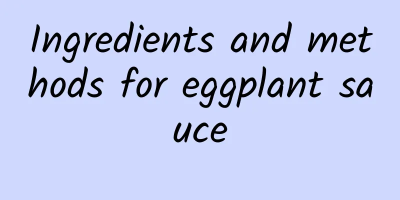 Ingredients and methods for eggplant sauce