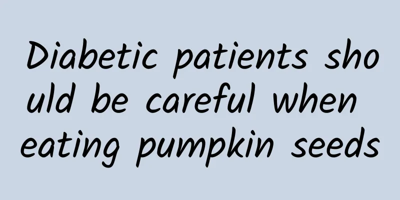 Diabetic patients should be careful when eating pumpkin seeds