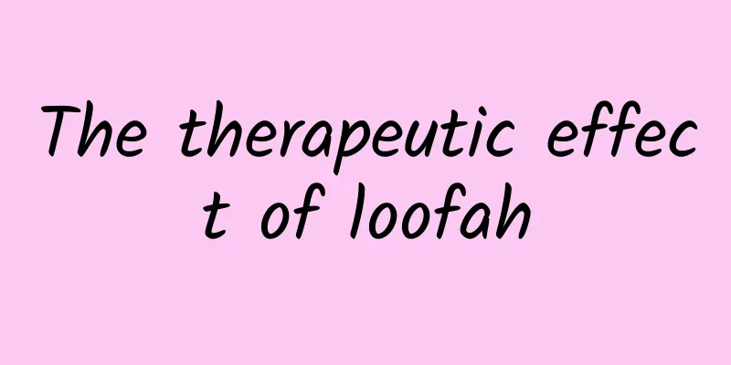 The therapeutic effect of loofah