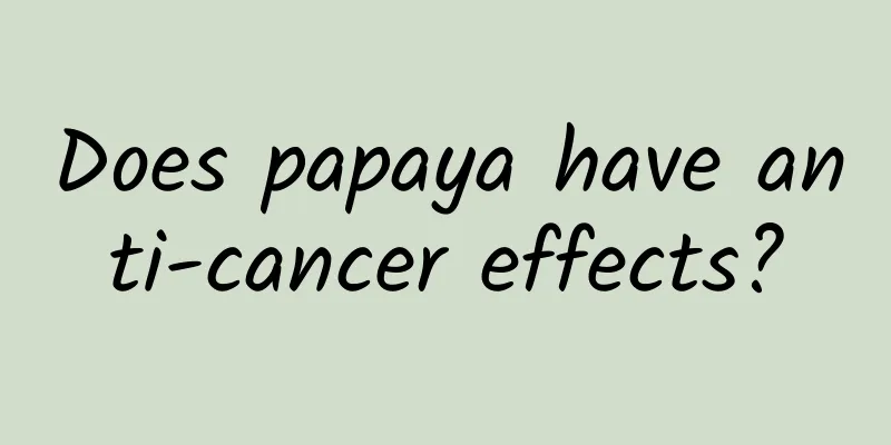 Does papaya have anti-cancer effects?