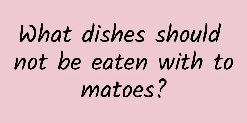 What dishes should not be eaten with tomatoes?