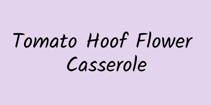 Tomato Hoof Flower Casserole