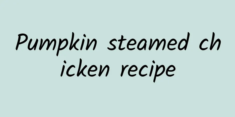 Pumpkin steamed chicken recipe