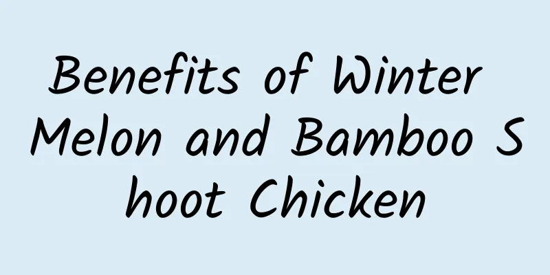 Benefits of Winter Melon and Bamboo Shoot Chicken