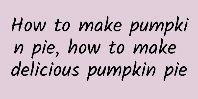 How to make pumpkin pie, how to make delicious pumpkin pie