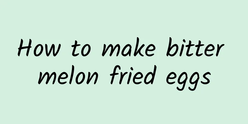 How to make bitter melon fried eggs