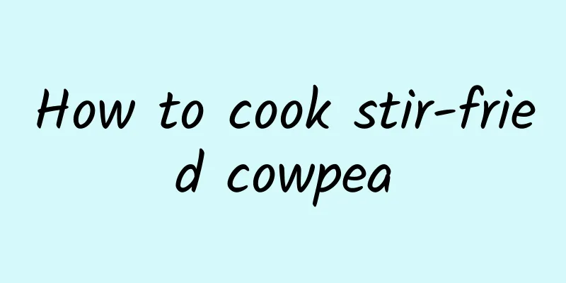 How to cook stir-fried cowpea