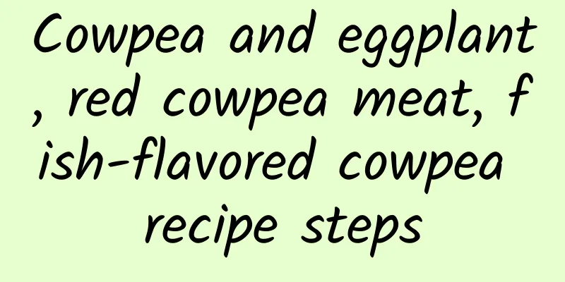 Cowpea and eggplant, red cowpea meat, fish-flavored cowpea recipe steps