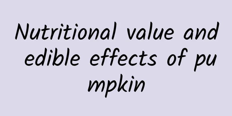 Nutritional value and edible effects of pumpkin