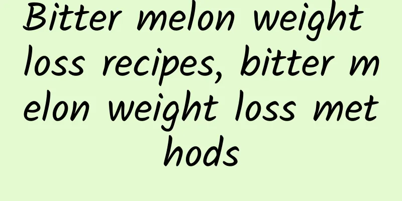 Bitter melon weight loss recipes, bitter melon weight loss methods