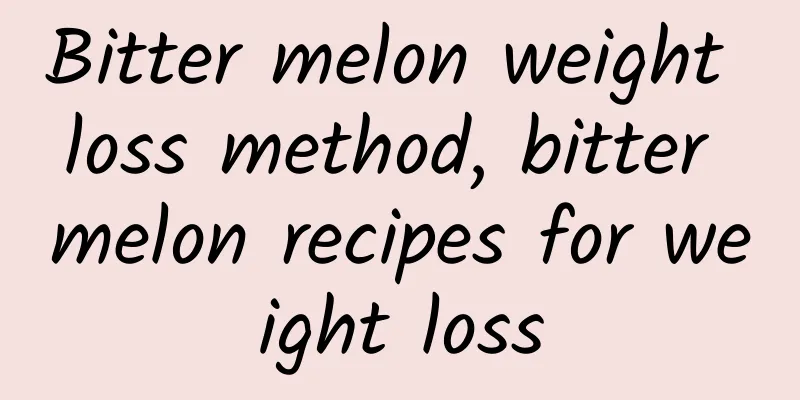 Bitter melon weight loss method, bitter melon recipes for weight loss