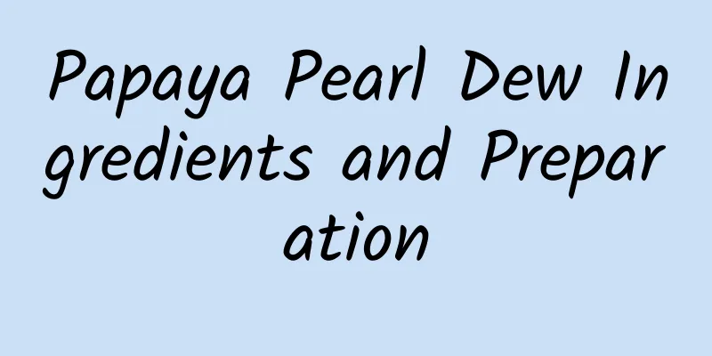 Papaya Pearl Dew Ingredients and Preparation