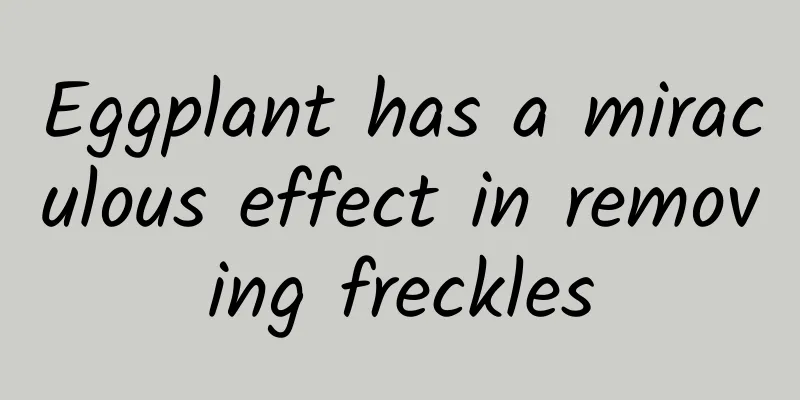 Eggplant has a miraculous effect in removing freckles