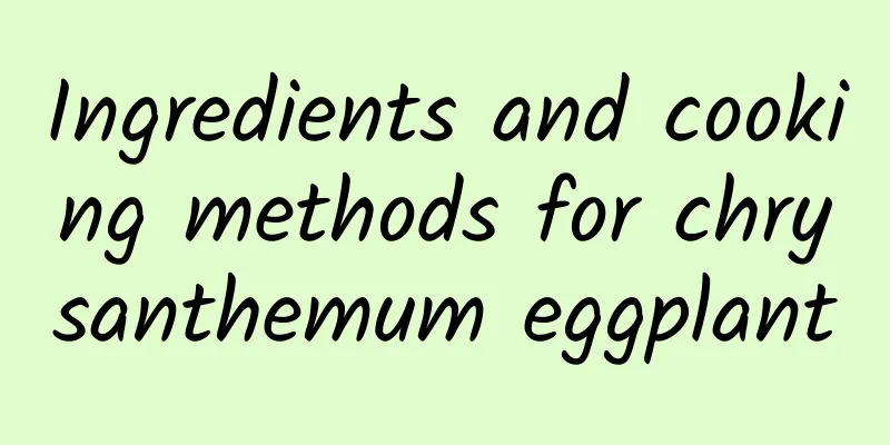 Ingredients and cooking methods for chrysanthemum eggplant