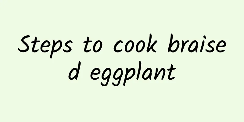 Steps to cook braised eggplant