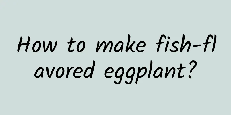 How to make fish-flavored eggplant?