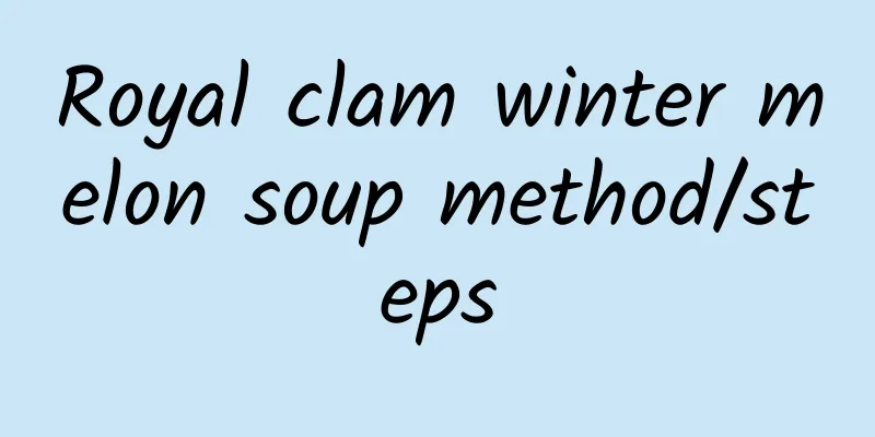 Royal clam winter melon soup method/steps