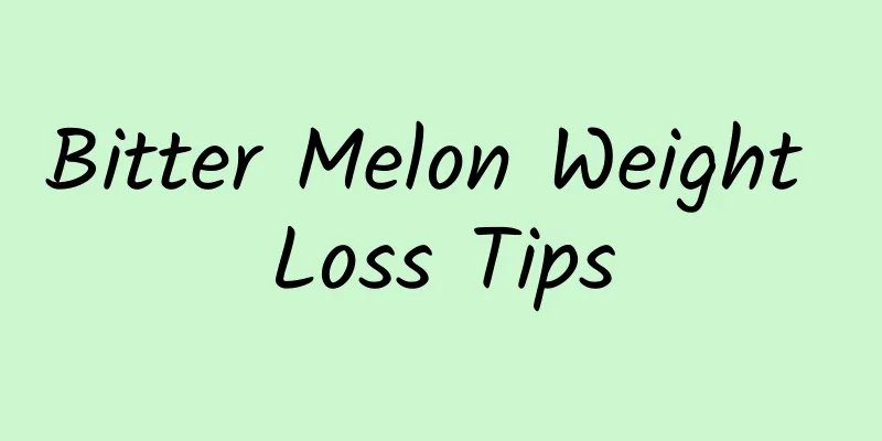 Bitter Melon Weight Loss Tips