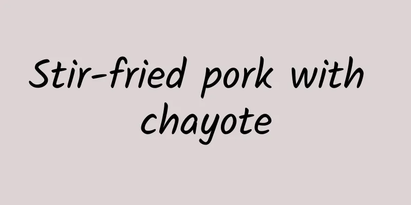 Stir-fried pork with chayote