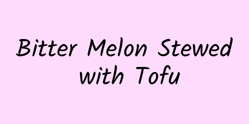 Bitter Melon Stewed with Tofu