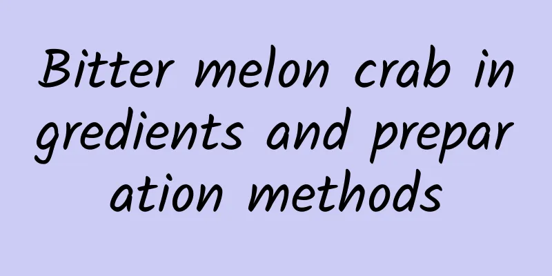 Bitter melon crab ingredients and preparation methods