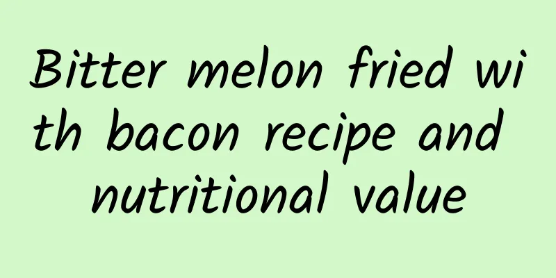 Bitter melon fried with bacon recipe and nutritional value