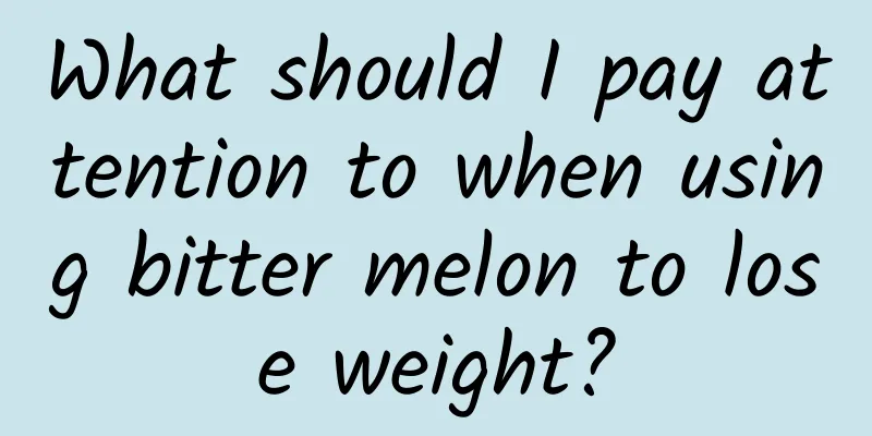 What should I pay attention to when using bitter melon to lose weight?