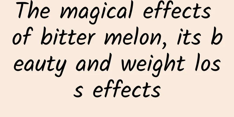 The magical effects of bitter melon, its beauty and weight loss effects