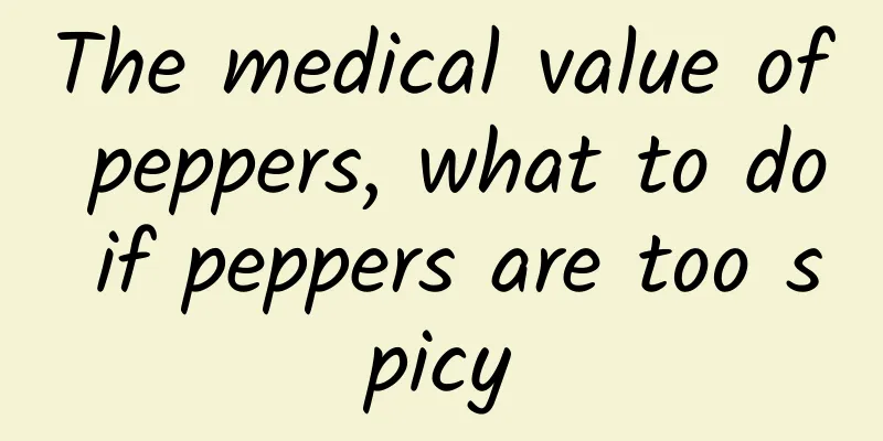 The medical value of peppers, what to do if peppers are too spicy