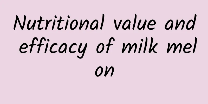 Nutritional value and efficacy of milk melon