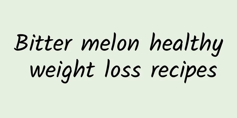 Bitter melon healthy weight loss recipes