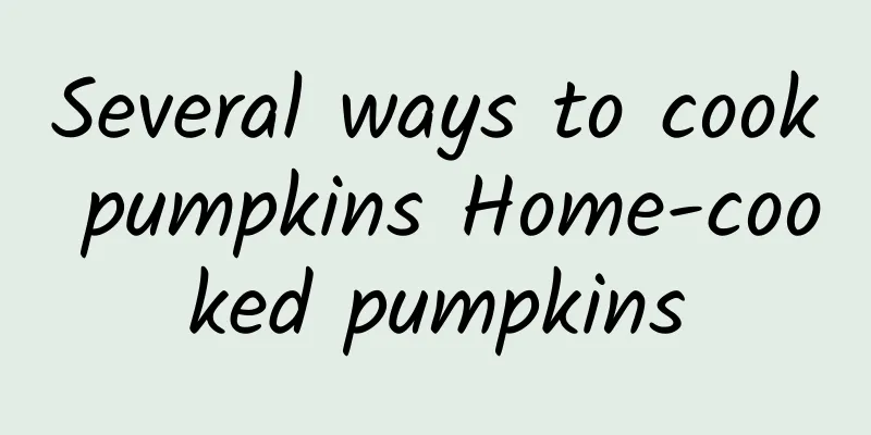 Several ways to cook pumpkins Home-cooked pumpkins