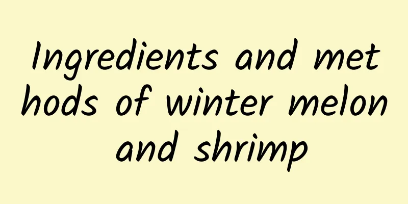 Ingredients and methods of winter melon and shrimp