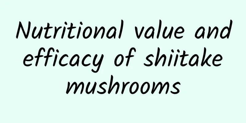 Nutritional value and efficacy of shiitake mushrooms