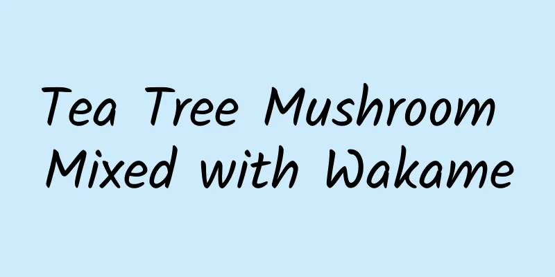 Tea Tree Mushroom Mixed with Wakame