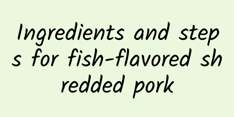 Ingredients and steps for fish-flavored shredded pork