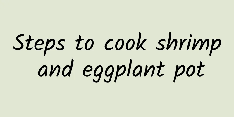 Steps to cook shrimp and eggplant pot