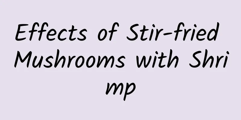 Effects of Stir-fried Mushrooms with Shrimp